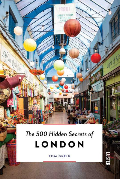 500 Hidden Secrets of London by Tom Greig