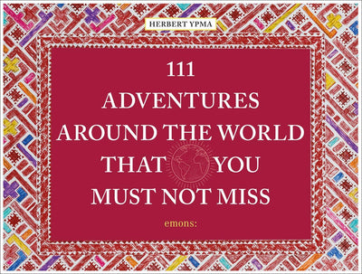 111 Adventures Around the World That You Must Not