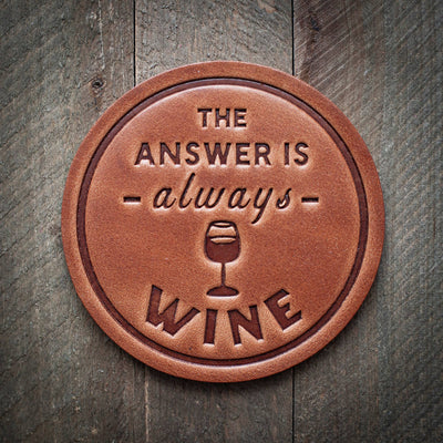 Leather Coaster - The Answer is Always Wine