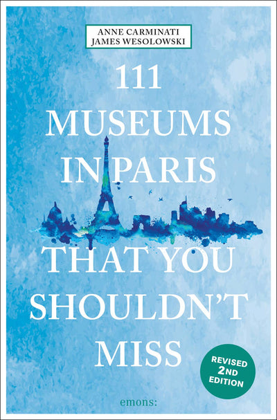 111 Museums in Paris that you Shouldn't Miss (2nd Edition)