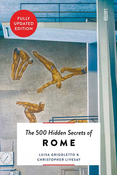500 Hidden Secrets of Rome by Luisa Grigoletto