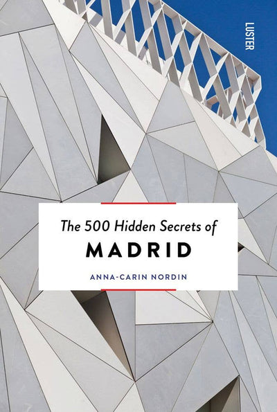 The 500 Hidden Secrets of Madrid (New & Revised Edition)