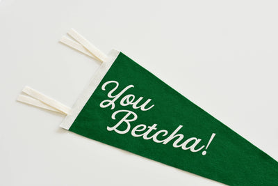 You Betcha Felt Pennant