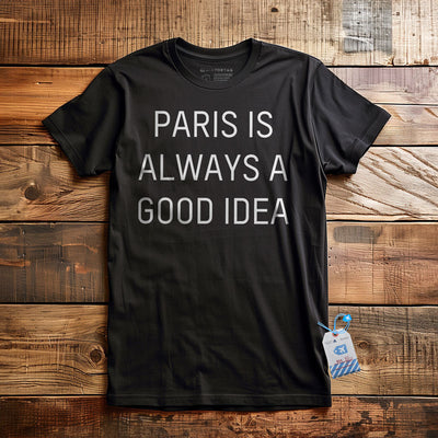 Paris Is Always A Good Idea T-Shirt