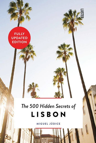 The 500 Hidden Secrets of Lisbon (Updated & Revised Edition)
