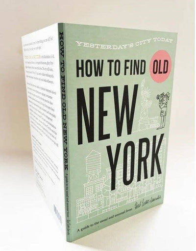 How To Find Old New York: Yesterday's City Today