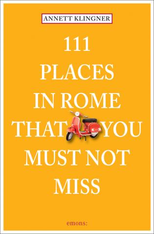 111 Places in Rome That You Must Not Miss (Revised and Updated)