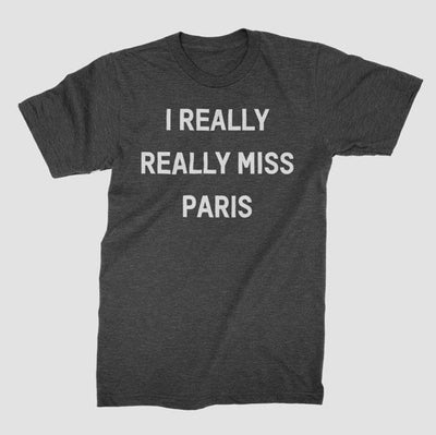 "I Really Really Miss Paris" Tee Unisex